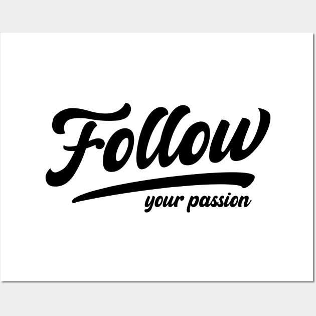 Follow Your Passion Wall Art by IlanaArt